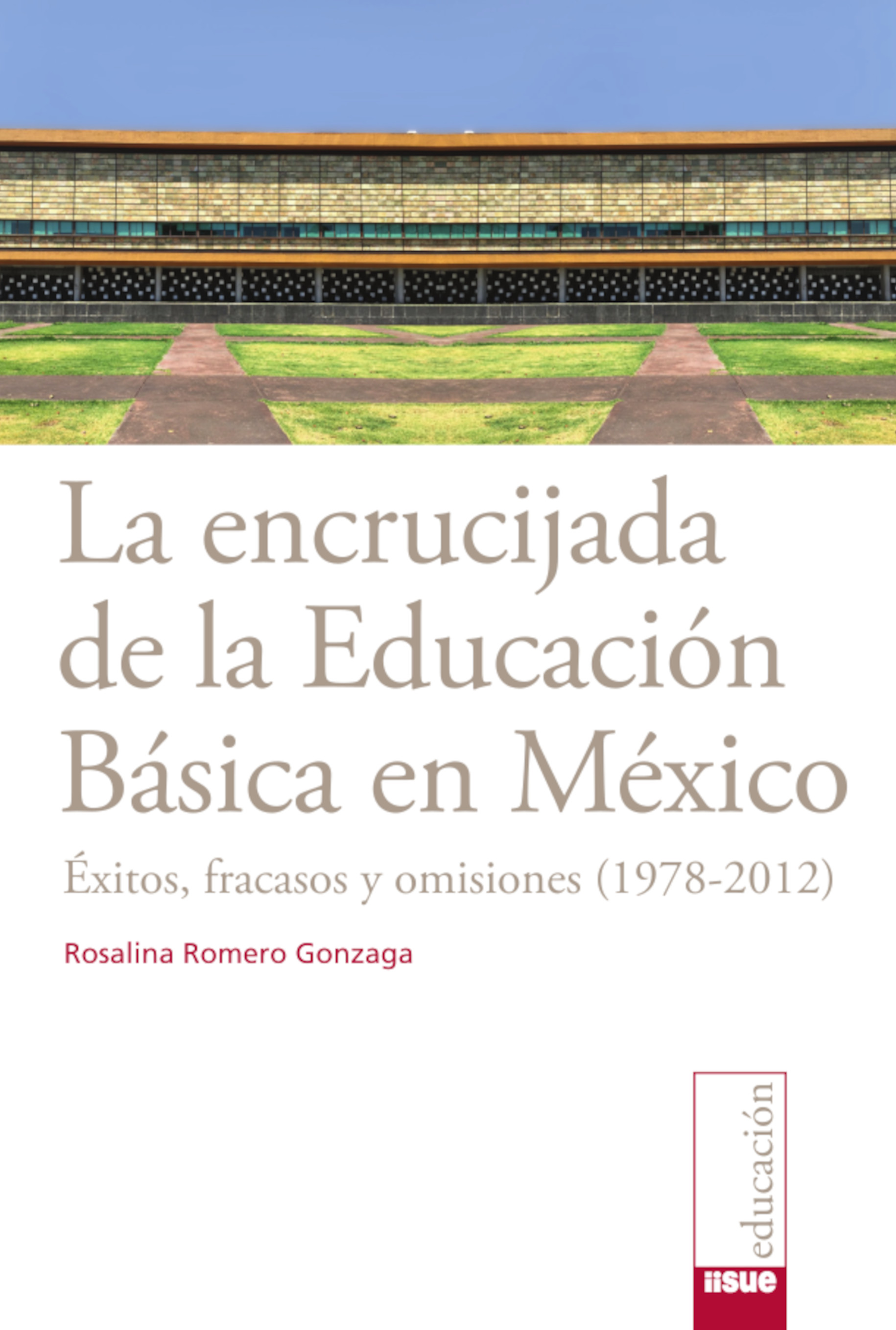 La encrucijada de la educación básica en México. Éxitos, fracasos y omisiones (1978-2012)